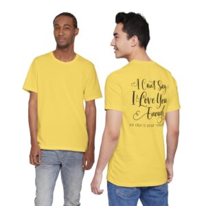 Love Reminder Tee — “I Can't Say I Love You Enough” Short Sleeve Shirt