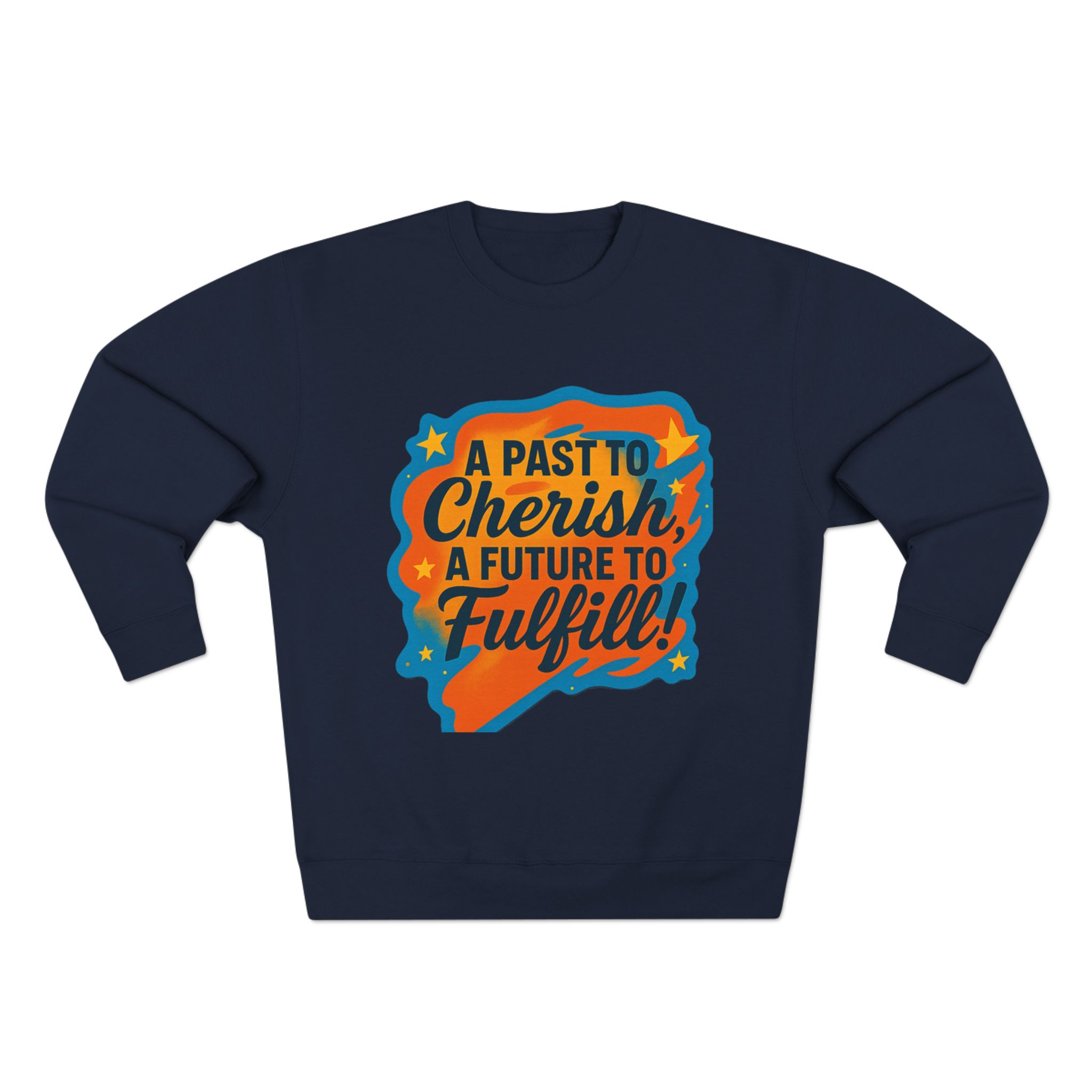 Crewneck Sweatshirt — “A Past to Cherish, A Future to Fulfill” Retro Inspirational Design
