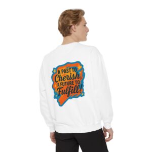 Cherish the Past, Fulfill the Future Sweatshirt